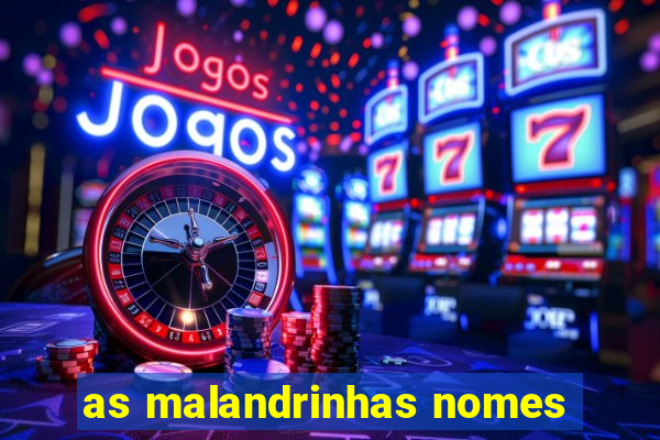 as malandrinhas nomes